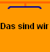 Das sind wir